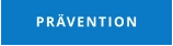 PRÄVENTION