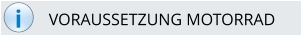 i VORAUSSETZUNG MOTORRAD
