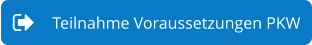 Teilnahme Voraussetzungen PKW