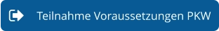 Teilnahme Voraussetzungen PKW